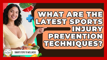 What Are The Latest Sports Injury Prevention Techniques? - Smart Steps to Wellness