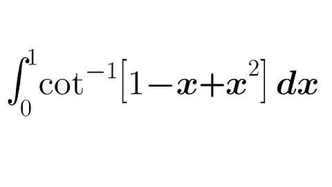 Integration of cot inverse (1-x+x²) from 0 to 1