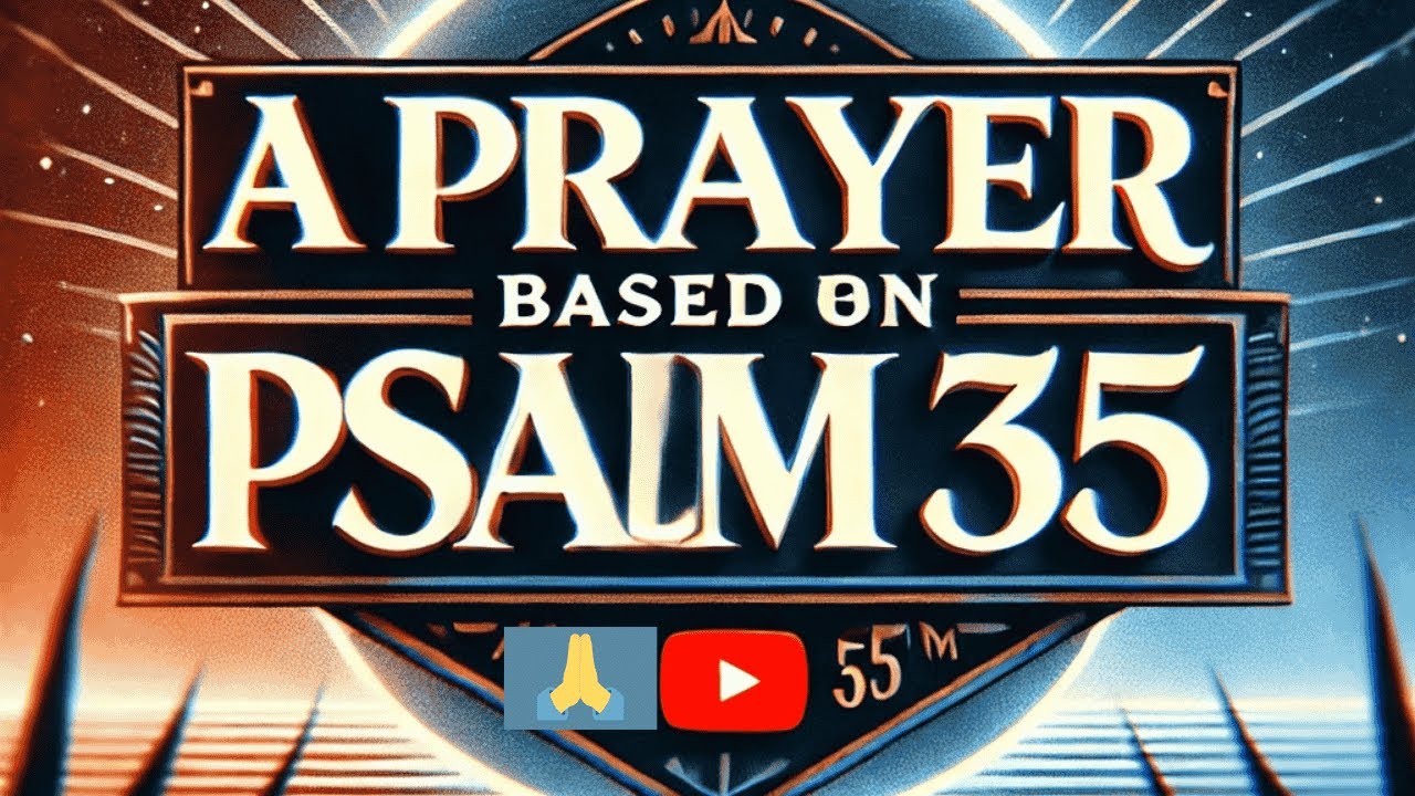 PSALM 35 A PRAYER OF VINDICATION AND PROTECTION - YouTube