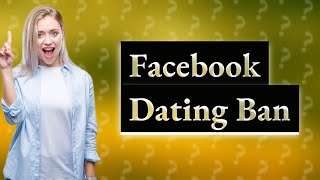 How long does Facebook Dating ban last?