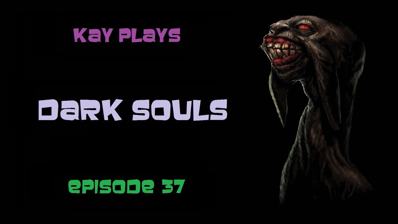 Kay Plays Dark Souls, Episode 37 [Blind / Live Commentary]