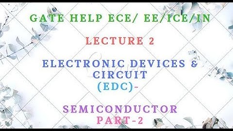 LECTURE-2  Electronic Devices & Circuit (EDC)-   Semiconductor Part-2