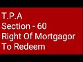 Section-60 : Right of Mortgagor to Redeem