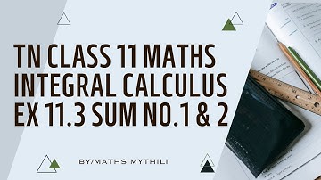 TN CLASS 11 MATHS INTEGERAL CALCULUS EX 11.3 SUM 1&2