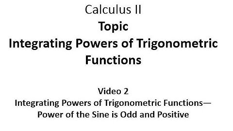 Integrating Trigonometric Functions--Power of the Sine is Odd and  Positive