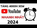 Cách Chạy 4000h Xem Youtube Nhanh Nhất 2024