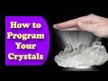 How To Program Your Crystals - Easy Steps For Beginners