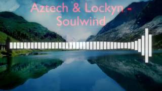 Aztech & Lockyn - Soulwind