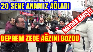 20 SENE ANAMIZ AĞLADI. DEPREMZEDE AĞZINA GELENİ SAYDI. SEÇİM ANKETİ.
