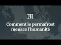 Pourquoi la fonte du permafrost est une menace pour lhumanit