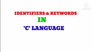 IDENTIFIERS & KEYWORDS IN 'C' LANGUAGE