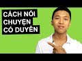 Cách Nói Chuyện Có Duyên (2 Bước Đơn Giản)