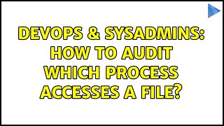 Celebrity DevOps & SysAdmins: How to audit which process accesses a file? (3 Solutions!!) Wealth
