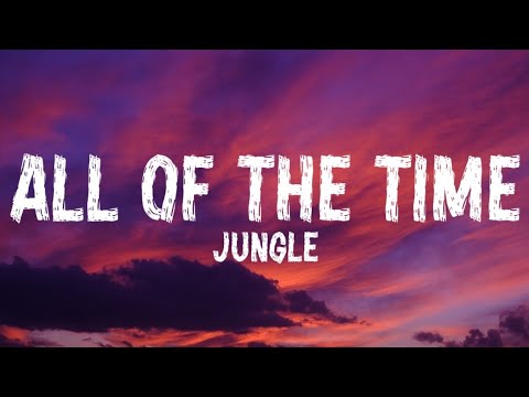 Jungle – All of the Time Lyrics