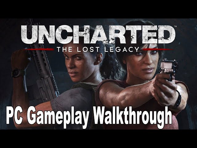 Uncharted The Lost Legacy PC Gameplay Walkthrough [4K] 