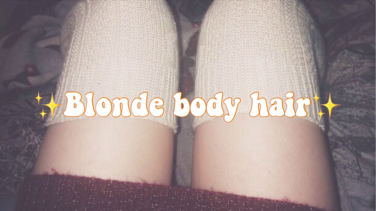 Blonde body hair//pluie subliminal