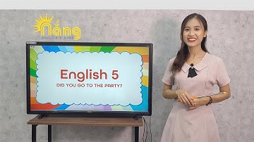 Tiếng Anh lớp 5 | English 5 - Unit 4: Did you go to the party?