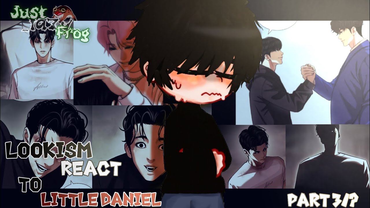lookism react to// little daniel & two bodies secret//part 3/?// by: lazy_fr0g :D