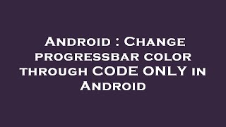 Android : Change progressbar color through CODE ONLY in Android