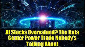 AI Stocks Overvalued? The Data Center Power Trade Nobody’s Talking About