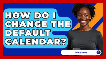 How Do I Change The Default Calendar? - Be App Savvy