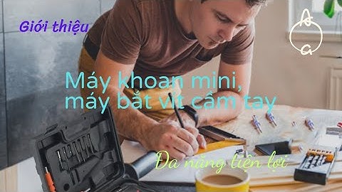 Giới thiệu máy bắt vít cầm tay | máy khoan cầm tay mini | đa năng tiện lợi