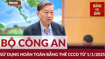 Bộ Công an đề xuất: Sử dụng hoàn toàn bằng thẻ căn cước công dân từ 1/1/2025 | Đảng với Dân