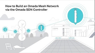 How to Build an Omada Mesh Network via the Omada SDN Controller
