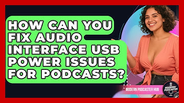 How Can You Fix Audio Interface USB Power Issues For Podcasts? - Modern Podcaster Hub