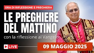 Le Preghiere del Mattino di oggi 09 Maggio 2025 - Venerdì della III Settimana di Pasqua