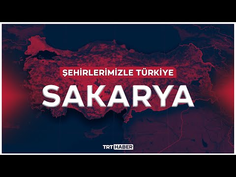 Şehirlerimizle Türkiye - SAKARYA