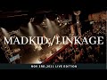 MADKID / LINKAGE(Nov 3rd,2021 at SHINJUKU ReNY) LIVE edition
