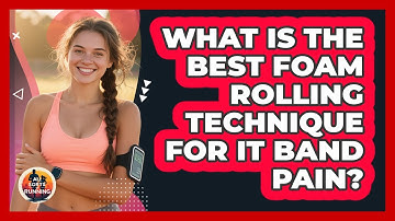 What Is The Best Foam Rolling Technique For IT Band Pain? - All Sorts Of Running