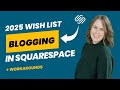 [2025] Squarespace Blog Wish List
