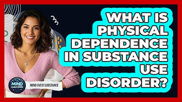 What Is Physical Dependence In Substance Use Disorder? - Mind Over Substance