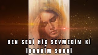 Ben Seni Hiç Sevmedim Ki İbrahim Sadri Resimi