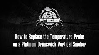 How to Replace the RTD Temperature Probe on a Pit Boss Platinum Brunswick Vertical Smoker