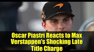 Oscar Piastri Reacts to Max Verstappen's Shocking Late Title Charge | F1 Mexico City GP