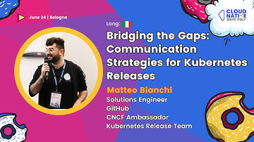 Bridging the Gaps: Communication Strategies for Kubernetes Releases -Matteo Bianchi