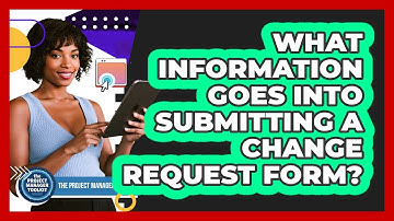 What Information Goes Into Submitting a Change Request Form?