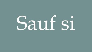 How To Pronounce Sauf Si Unless Correctly In French