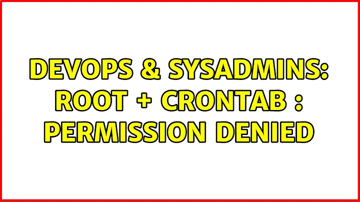 DevOps & SysAdmins: root + crontab : permission denied (3 Solutions!!)