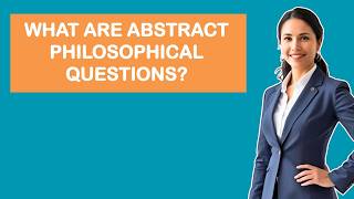 What Are Abstract Philosophical Questions?