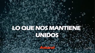 Lo que nos mantiene unidos, Amaral, Letra