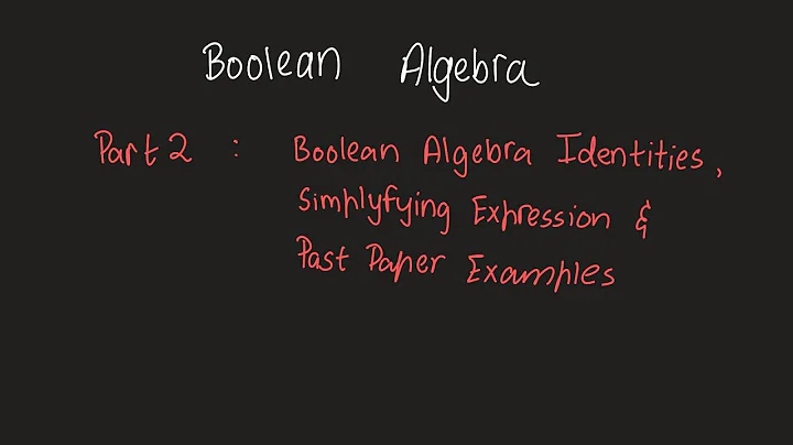 Identities, Simplifying and Examples - Boolean Algebra - Part 2  | A Level 9618 CS