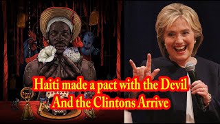 Haiti made a pact with the Devil and the Clintons Arrive