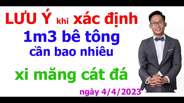 1 mét vuông bê tông cần bao nhiêu xi măng năm 2024