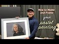 How to Matte and Frame Your Pastel Painting.