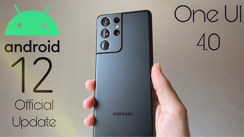 Samsung Galaxy S21 Ultra Android 12 ONE UI 4.0 Update