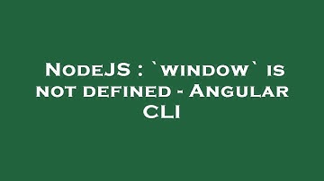 NodeJS : `window` is not defined - Angular CLI